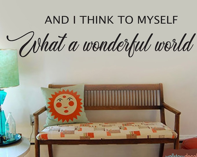 And I Think to Myself What a Wonderful World - Wall Decals - Wall Sayings Words Modern Font Designer Decals by Wallstory