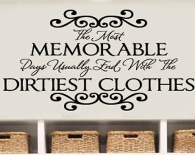 Laundry Wall Quotes - The Most Memorable Days End With the Dirtiest Clothes-  LAUNDRY Room Vinyl Wall Lettering Decal