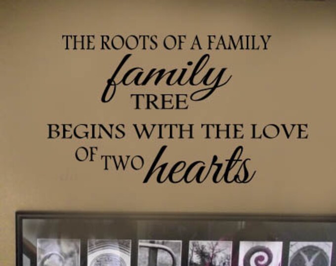 Wall Decal - The Roots of a Family Tree Begins with the Love of Two Hearts - Quotes Vinyl Wall Lettering Decal  39+ Colors and Large Sizes