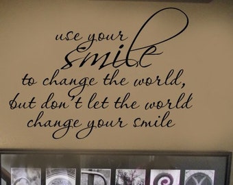 Use Your Smile to change the world Dont let the world change your smile PIcture Wall Display Home VInyl Wall Lettering Words Decal 18wx13h