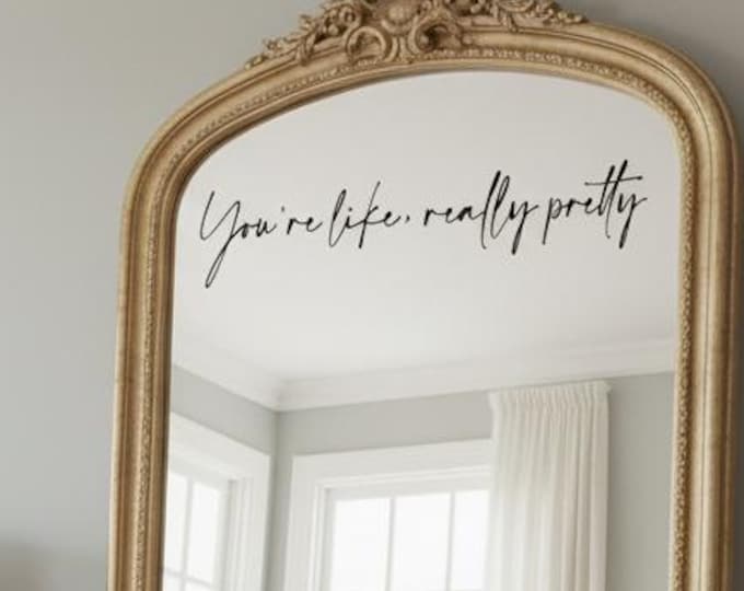 You're Like, Really Pretty Decal | Mirror or Sign Vinyl Sticker Decor