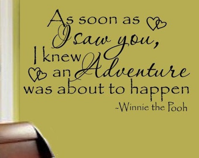 As Soon as I saw you, I knew an adventure was about to happen  Winnie the Pooh Quote Nursery VInyl Wall Lettering Decal LARGE 36Wx22H