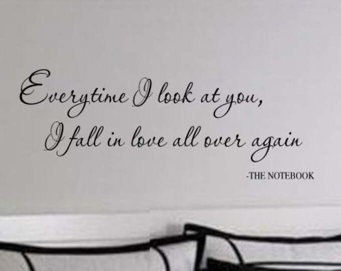 THE NOTEBOOK Quote Everytime I look at You I fall in LOve All Over Again VInyl Wall Lettering Decal Large Size Options note book