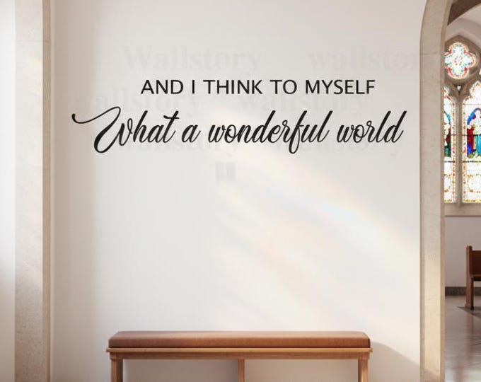 And I Think to Myself What a Wonderful World | Inspirational Wall Decal | Church Decor