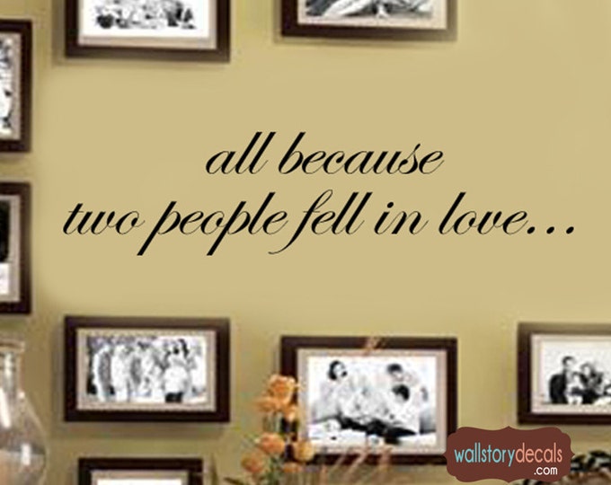 Wall Art Decal - Home Decor - Wall Decal - All because two people fell in love - Family Wall Quote Vinyl Wall Sign Romantic decal Lettering
