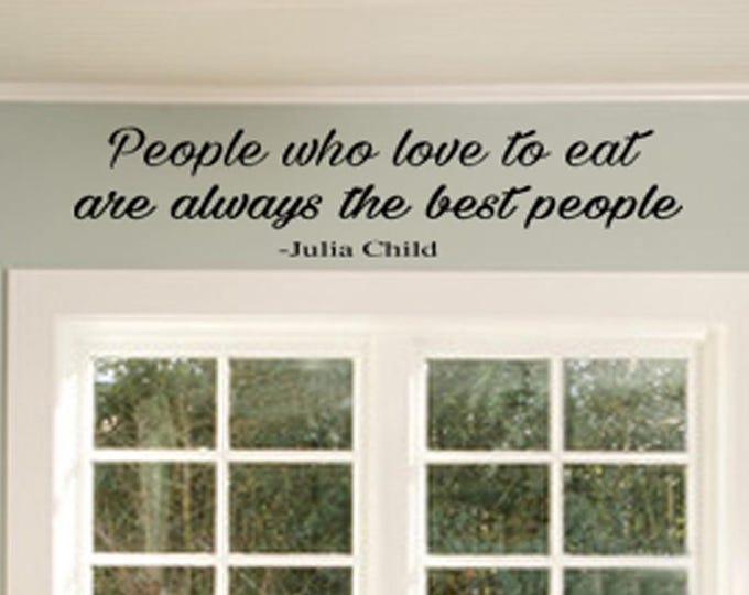 Family Wall Quotes Decal  -  People Who Love to Eat are Always the Best People -  Kitchen Wall Decals - Home Wall Sayings