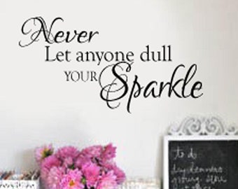 Wall Art Decal wall decals wall decor wall sticker wall decor  - Never Let Anyone Dull Your Sparkle - Home vinyl wall decal vinyl stickers