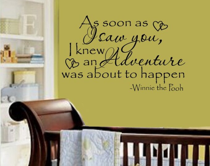 As Soon as I saw you, I knew an adventure was about to happen  Quote Nursery VInyl Wall Lettering Decal HUGE 48Wx38H