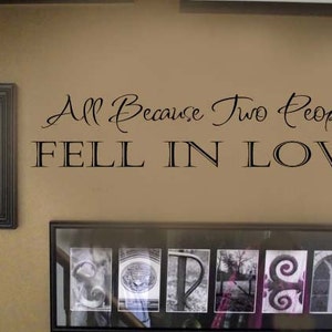 All Because Two People Fell in Love FAMILY Picture Wall Display Home VInyl Wall Lettering Words Decal LARGE 46wx12h