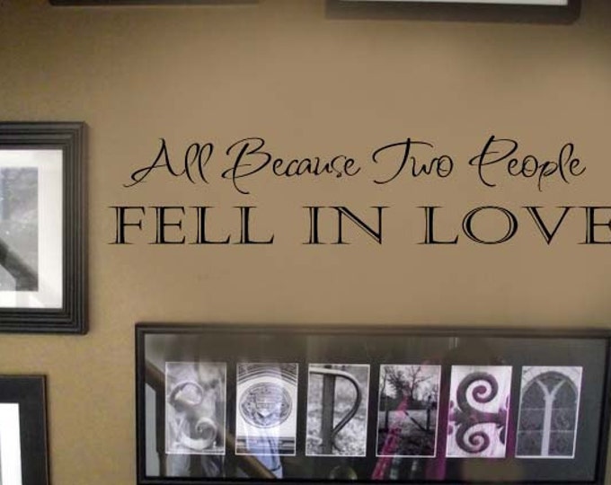 All Because Two People Fell in Love FAMILY Picture Wall Display Home VInyl Wall Lettering Words Decal LARGE 46wx12h