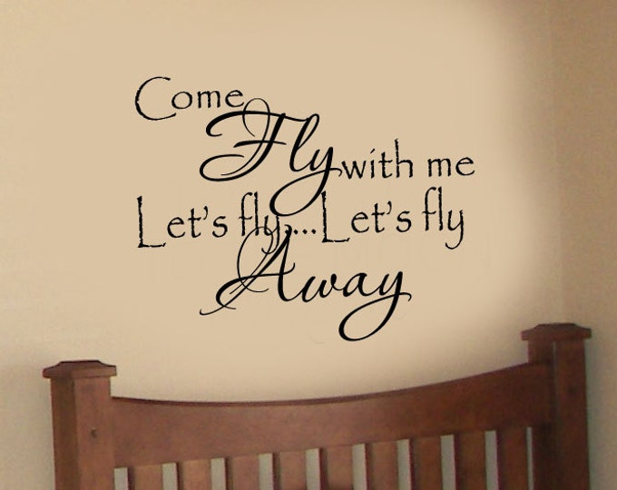Come Fly with me Lets fly Lets fly away Lyrics Quote Nursery VInyl Wall Lettering Decal LARGE size options