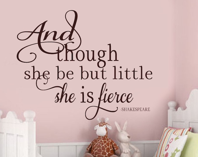 And though she may be but little she is fierce  Vinyl Wall Decal - Nursery Baby Room LARGE size options 39+ Colors