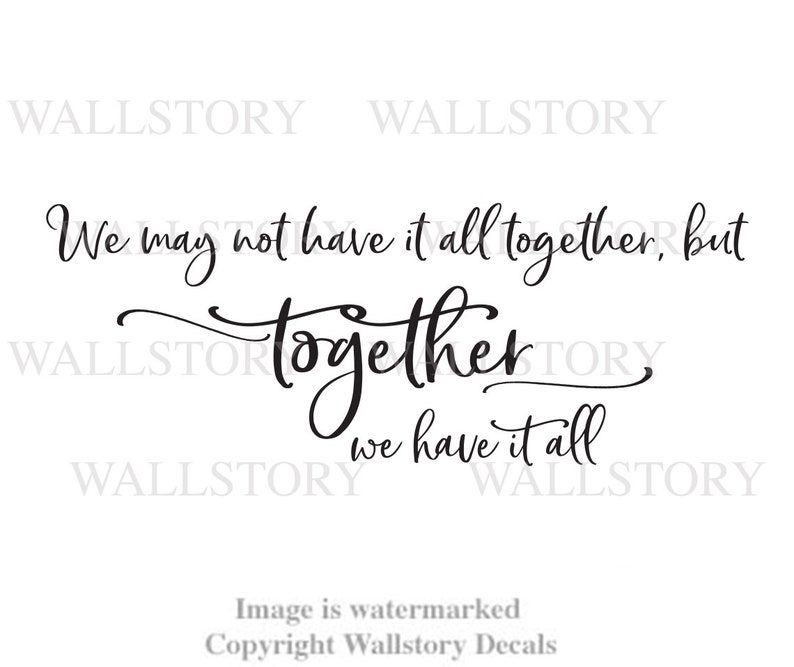 We May not Have it all Together but TOGETHER we Have it All family Wall Quotes Inspirational Wall Decal Motivational Sayings Sign Vinyl