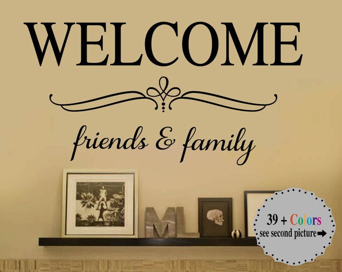 WELCOME Friends and Family Vinyl Wall Decal - Large Size Options Wall quotes