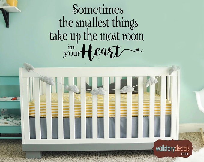 Nursery Wall Quotes - Sometimes the Smallest Things Take up Most Room in Your Heart - Kids Room Wall Decal - Children's Wall Sayings