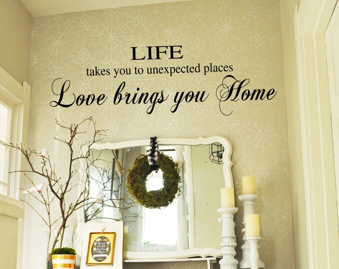 LIFE takes you to unexpected places LOVE brings you home - Family Vinyl Wall Decal -  Entryway Vinyl Lettering 39+ Colors