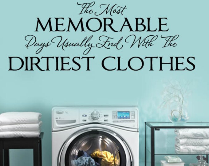 Most memorable days usually end with Dirtiest Clothes LAUNDRY Room VInyl Wall Lettering Decal Large Size Options