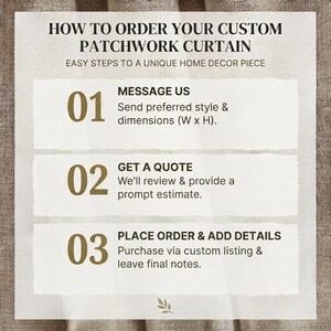 以下が含まれることがあります： ベージュのテクスチャ背景に白い情報グラフィック。タイトルは「HOW TO ORDER YOUR CUSTOM PATCHWORK CURTAIN」。3つのステップが記載されています：01 MESSAGE US（スタイルと寸法）、02 GET A QUOTE（見積もり）、03 PLACE ORDER & ADD DETAILS（注文と詳細の追加）。