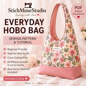 May include: A hobo bag featuring a cream background with a pink and green floral pattern and a solid pink base. The text reads StichMuseStudio, Everyday Hobo Bag, Sewing Pattern & Tutorial, PDF Digital Download, and Includes Lining.