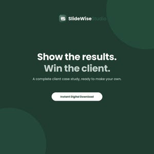 May include: A dark green digital graphic featuring the SlideWiseStudio logo at the top. The text reads: Show the results. Win the client. A complete client case study, ready to make your own. Below is a white button labeled Instant Digital Download.