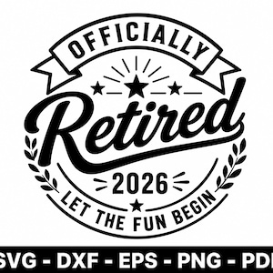 Könnte beinhalten: Ein schwarz-weißes Grafikdesign mit dem Text "OFFICIALLY Retired" in einer fetten Schreibschrift, darunter das Jahr "2026" und der Satz "LET THE FUN BEGIN". Das Design enthält Sterne, Lorbeerzweige und Angaben zu den Dateiformaten.
