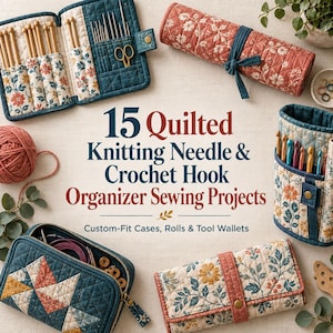 May include: A collection of quilted fabric organizers for knitting needles and crochet hooks, featuring floral patterns in blue, red, and cream. The set includes a zippered pouch, a roll-up case, a tool wallet, and a standing holder with text.