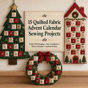 May include: A collection of three quilted fabric advent calendars in the shapes of a Christmas tree, a house, and a wreath, alongside a square sign with the text 15 Quilted Fabric Advent Calendar Sewing Projects, Pocket Wall Hangings, Tree Countdowns, House Calendars, Garland Pockets.