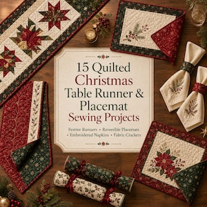 May include: A collection of quilted Christmas table runners, placemats, embroidered napkins, and fabric crackers. A central sign reads 15 Quilted Christmas Table Runner & Placemat Sewing Projects, Festive Runners, Reversible Placemats, Embroidered Napkins, Fabric Crackers.