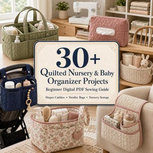 May include: A digital PDF sewing guide titled 30+ Quilted Nursery & Baby Organizer Projects featuring instructions for diaper caddies, stroller bags, and nursery storage, displayed alongside various quilted fabric organizers in olive, pink, and navy.
