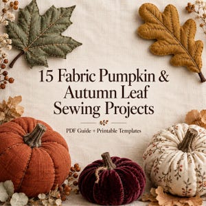 15 Nähprojekte mit Stoffkürbissen und Herbstblättern: Stoffkürbisse, Blättergirlande, DIY-Herbstdeko und ausdruckbare PDF-Nähanleitung für den Herbst