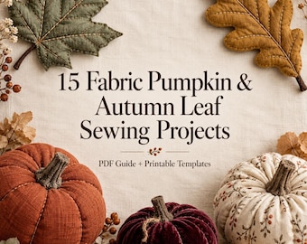 Może przedstawiać: Przewodnik PDF zatytułowany 15 Fabric Pumpkin & Autumn Leaf Sewing Projects z szablonami do druku. Obraz przedstawia zielony liść klonu z tkaniny, złoty liść dębu z tkaniny, rdzawą dynię, ciemnoczerwoną aksamitną dynię oraz dynię w kwiatowy wzór.