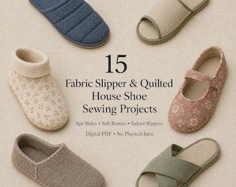 Może przedstawiać: Kolekcja sześciu różnych materiałowych kapci i obuwia domowego rozmieszczonych wokół tekstu 15 Fabric Slipper & Quilted House Shoe Sewing Projects. Spa Slides • Soft Booties • Indoor Slippers. Digital PDF • No Physical Item.
