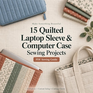 May include: A PDF sewing guide titled Make Something Beautiful 15 Quilted Laptop Sleeve & Computer Case Sewing Projects. The image displays a blue quilted laptop sleeve, a stack of fabric swatches, and a beige quilted tote bag with handles.