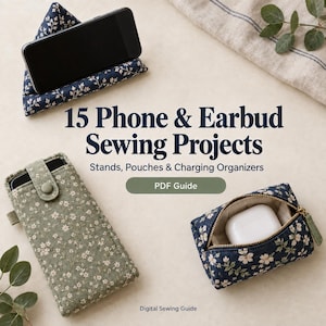 Puede incluir: Una guía de costura digital titulada 15 Phone & Earbud Sewing Projects que muestra un soporte para teléfono floral azul marino, una funda para teléfono floral verde salvia con botón a presión y un estuche con cremallera con auriculares blancos.