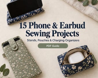 May include: A digital sewing guide titled 15 Phone & Earbud Sewing Projects featuring a navy floral phone stand, a sage green floral phone pouch with a snap button, and a navy floral zippered pouch containing white earbuds on a neutral background.