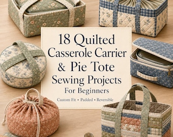 May include: A collection of quilted fabric carriers and totes in various floral and plaid patterns, including rectangular and round shapes with handles and drawstring closures. Text reads: 18 Quilted Casserole Carrier & Pie Tote Sewing Projects For Beginners. Custom Fit • Padded • Reversible. A wooden ruler and measuring tape are visible.