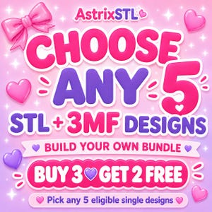 May include: A digital graphic with a pink and purple gradient background featuring the text AstrixSTL, CHOOSE ANY 5 STL + 3MF DESIGNS, BUILD YOUR OWN BUNDLE, BUY 3 GET 2 FREE, and Pick any 5 eligible single designs with pink hearts and a bow.