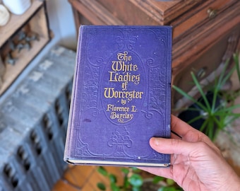 RARE The White Ladies of Worcester by Florence L. Barclay, First Edition 1917, Old Antique 1900s Hardcover Book, Historical Romance Novel