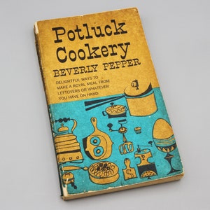 May include: Vintage cookbook titled "Potluck Cookery" by Beverly Pepper. The cover is yellow with black text and illustrations of kitchen tools in teal. The book promises delightful ways to make a royal meal from leftovers.