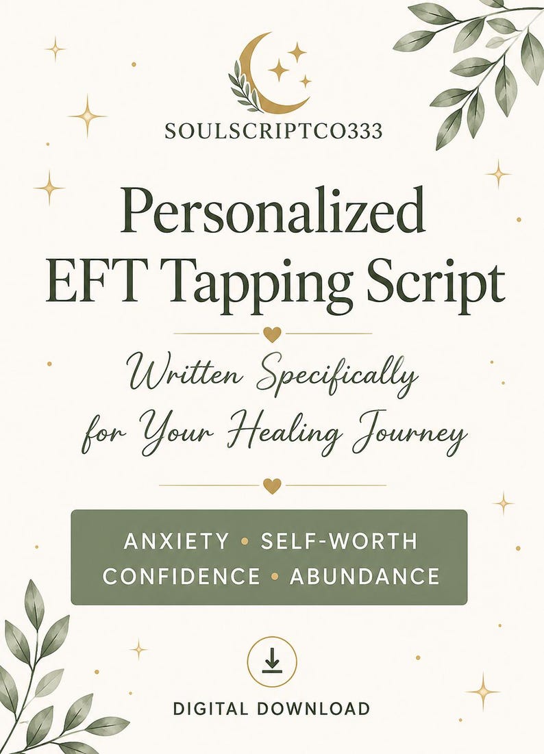 Pu&ograve; includere: Un documento digitale intitolato Personalized EFT Tapping Script di SOULSCRIPTCO333. Il testo include Written Specifically for Your Healing Journey e un riquadro verde che elenca ANXIETY, SELF-WORTH, CONFIDENCE e ABUNDANCE.
