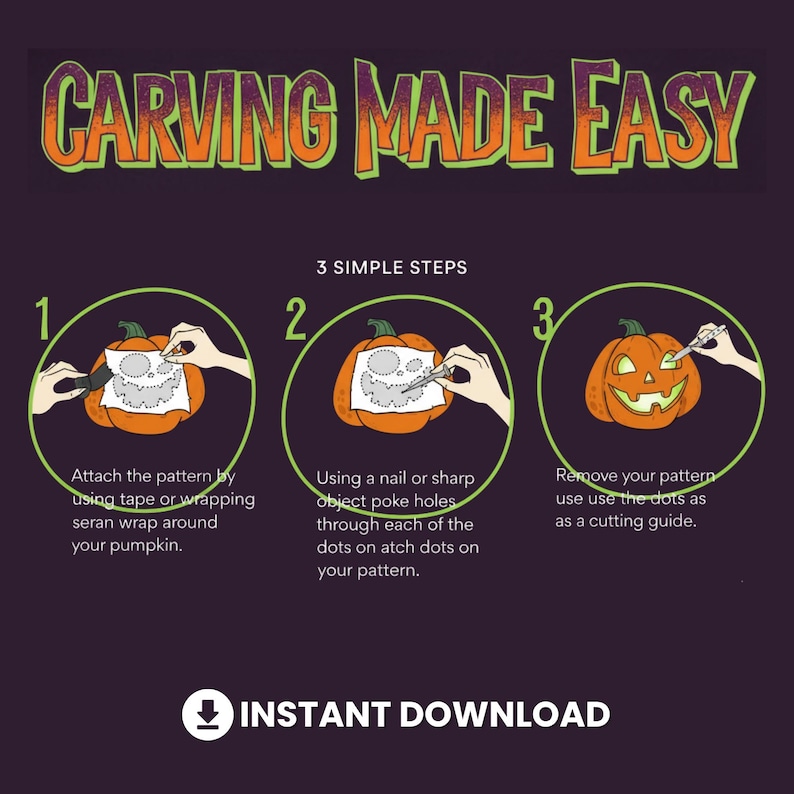 May include: An instructional graphic titled CARVING MADE EASY with 3 simple steps for pumpkin carving. Step 1 shows attaching a pattern, step 2 shows poking holes through dots, and step 3 shows cutting along the dots. Includes an INSTANT DOWNLOAD icon.