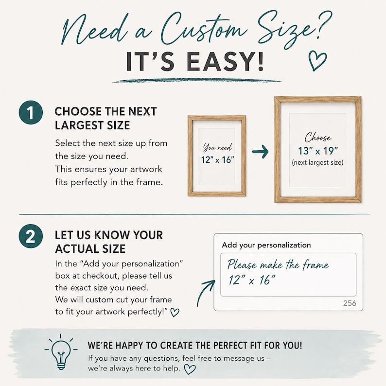 May include: An instructional graphic titled Need a Custom Size? IT'S EASY! with two steps. Step 1 shows two wooden frames with text 12" x 16" and 13" x 19". Step 2 shows a personalisation box with text Please make the frame 12" x 16".