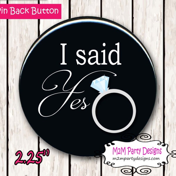 Buttons Engagement Wedding Proposal I said I Do Bride to Be 2 1/4 inch pin back buttons