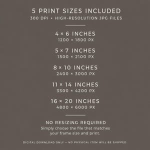 May include: A dark brown informational graphic listing 5 print sizes included as high-resolution 300 DPI JPG files: 4x6, 5x7, 8x10, 11x14, and 16x20 inches. The text specifies no resizing is required and indicates this is a digital download only.