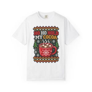 Comfort Colors Ho Ho Hold My Cocoa Shirt, Ugly Christmas Sweater Tee, Funny Hot Cocoa Christmas T-shirt, Cocoa Lover Holiday Shirt — Printify product mockup