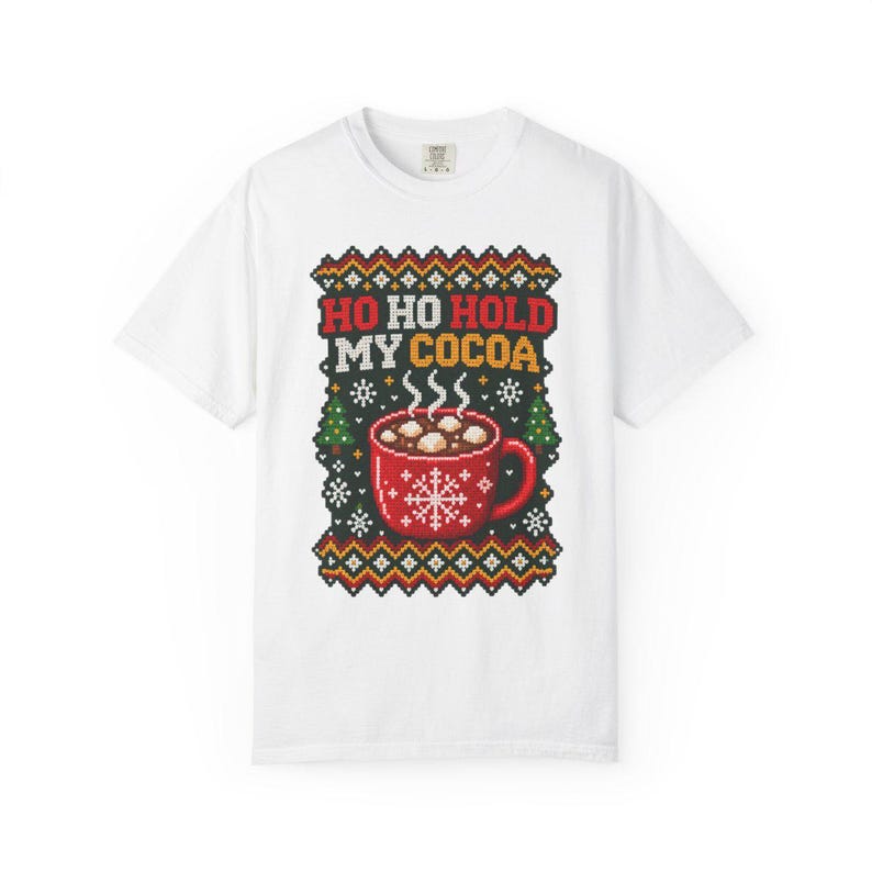 Comfort Colors Ho Ho Hold My Cocoa Shirt, Ugly Christmas Sweater Tee, Funny Hot Cocoa Christmas T-shirt, Cocoa Lover Holiday Shirt — Printify product mockup
