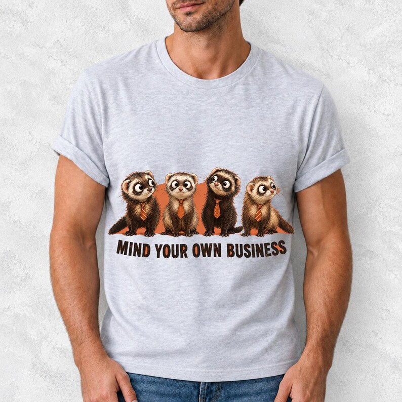 Four ferrets in tiny ties in a row with the text "Mind Your Own Business"
