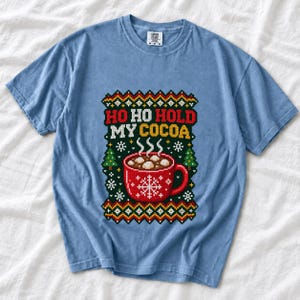 Comfort Colors Ho Ho Hold My Cocoa Shirt, Ugly Christmas Sweater Tee, Funny Hot Cocoa Christmas T-shirt, Cocoa Lover Holiday Shirt