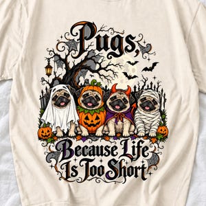 Four pugs in ghost, pumpkin, devil and mummy costumes under a spooky tree with text Pugs, Because Life Is Too Short