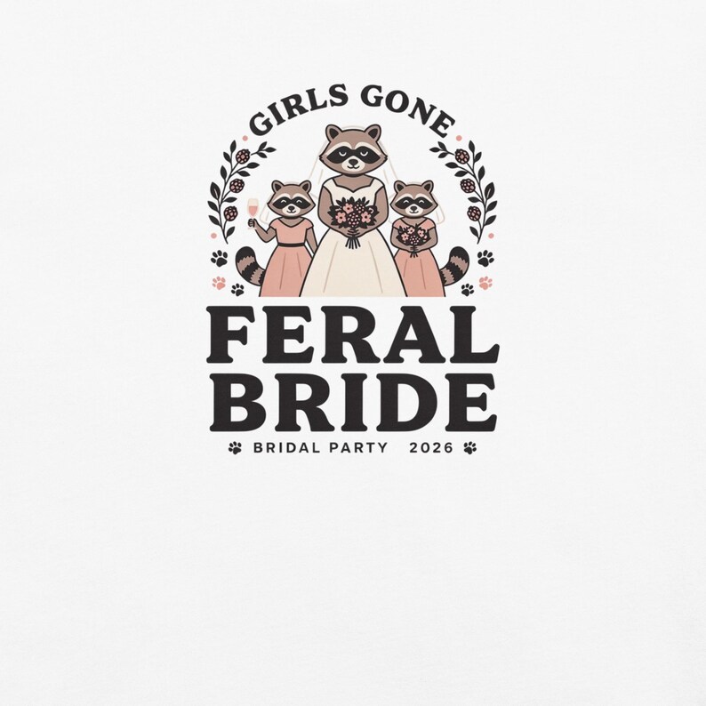 Girls Gone Feral Raccoon Bride Shirt, Bridal Party 2026 Comfort Colors Tee; White Comfort Colors 1717 shirt, close-up of the actual front print